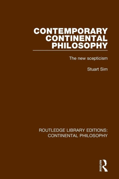 Contemporary Continental Philosophy: The New Scepticism / Edition 1