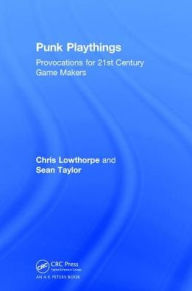 Title: Punk Playthings: Provocations for 21st Century Game Makers, Author: Sean Taylor