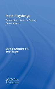 Title: Punk Playthings: Provocations for 21st Century Game Makers, Author: Sean Taylor