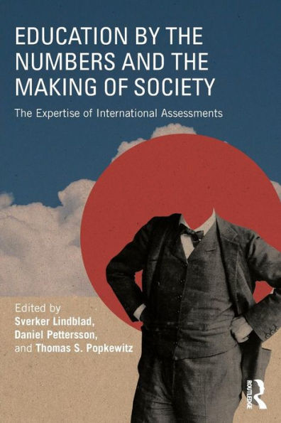 Education by the Numbers and the Making of Society: The Expertise of International Assessments / Edition 1