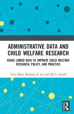 Administrative Data and Child Welfare Research: Using Linked to Improve Research, Policy, Practice