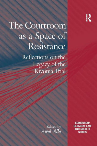 The Courtroom as a Space of Resistance: Reflections on the Legacy of the Rivonia Trial / Edition 1