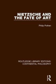 Title: Nietzsche and the Fate of Art, Author: Philip Pothen