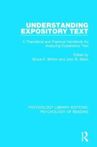 Title: Understanding Expository Text: A Theoretical and Practical Handbook for Analyzing Explanatory Text / Edition 1, Author: Bruce K. Britton