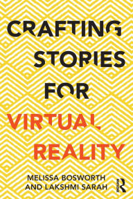 Title: Crafting Stories for Virtual Reality / Edition 1, Author: Melissa Bosworth