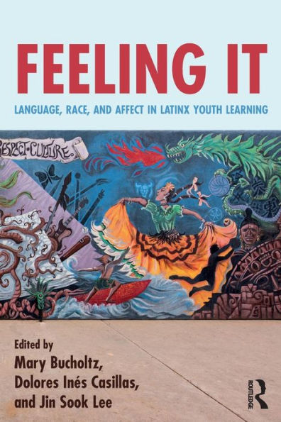 Feeling It: Language, Race, and Affect in Latinx Youth Learning / Edition 1