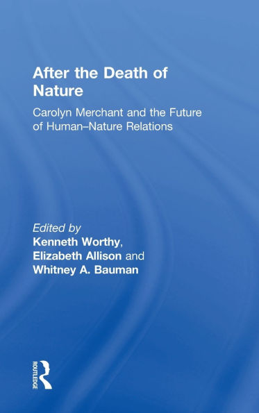 After the Death of Nature: Carolyn Merchant and the Future of Human-Nature Relations