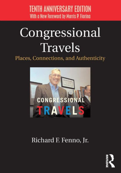 Congressional Travels: Places, Connections, and Authenticity; Tenth Anniversary Edition, With a New Foreword by Morris P. Fiorina / Edition 2