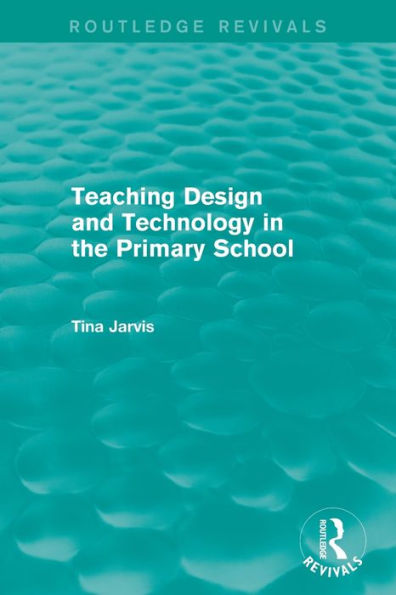 Teaching Design and Technology in the Primary School (1993) / Edition 1