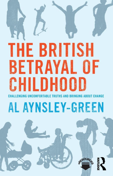 The British Betrayal of Childhood: Challenging Uncomfortable Truths and Bringing About Change
