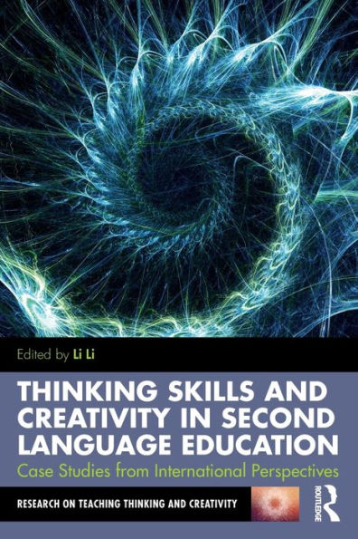 Thinking Skills and Creativity in Second Language Education: Case Studies from International Perspectives / Edition 1