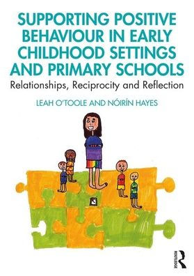 Supporting Positive Behaviour in Early Childhood Settings and Primary Schools: Relationships, Reciprocity and Reflection / Edition 1