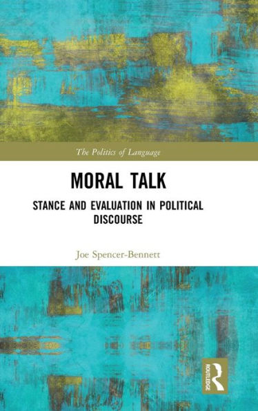 Moral Talk: Stance and Evaluation in Political Discourse / Edition 1