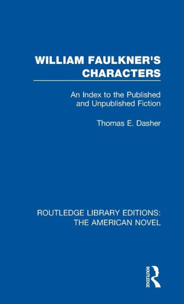 William Faulkner's Characters: An Index to the Published and Unpublished Fiction