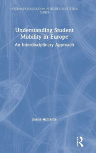 Title: Understanding Student Mobility in Europe: An Interdisciplinary Approach / Edition 1, Author: Joana Almeida