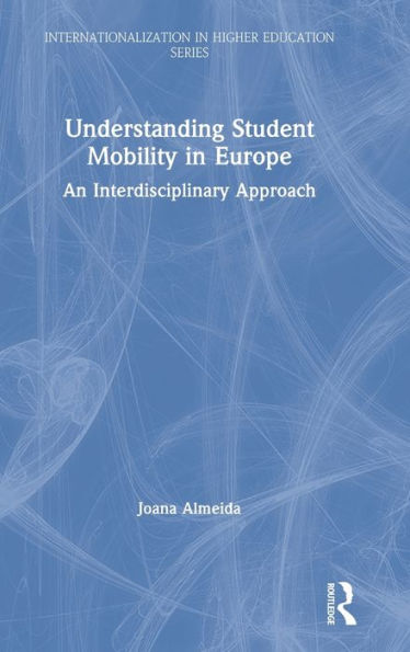 Understanding Student Mobility in Europe: An Interdisciplinary Approach / Edition 1