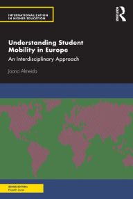 Title: Understanding Student Mobility in Europe: An Interdisciplinary Approach / Edition 1, Author: Joana Almeida