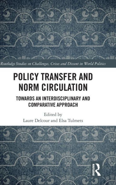 Policy Transfer and Norm Circulation: Towards an Interdisciplinary and Comparative Approach / Edition 1