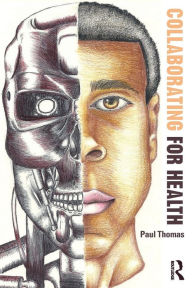 Title: Collaborating for Health / Edition 1, Author: Paul Thomas