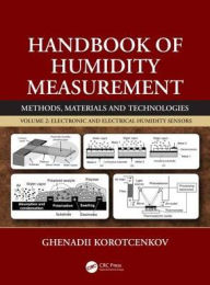 Title: Handbook of Humidity Measurement, Volume 2: Electronic and Electrical Humidity Sensors / Edition 1, Author: Ghenadii Korotcenkov