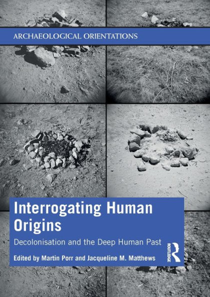 Interrogating Human Origins: Decolonisation and the Deep Human Past / Edition 1