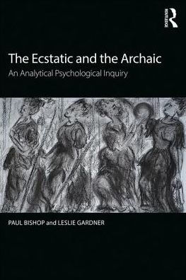 The Ecstatic and the Archaic: An Analytical Psychological Inquiry / Edition 1