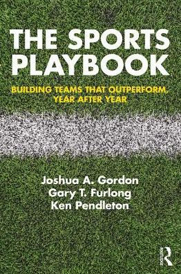 The Sports Playbook: Building Teams that Outperform, Year after Year / Edition 1