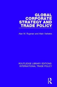 Title: Global Corporate Strategy and Trade Policy, Author: Alan M. Rugman