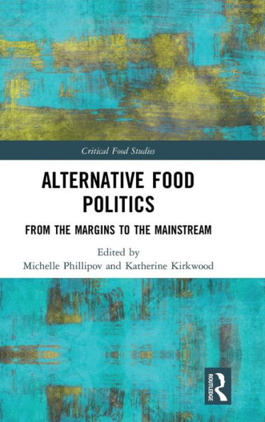 Alternative Food Politics: From the Margins to the Mainstream / Edition 1