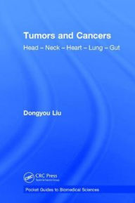 Title: Tumors and Cancers: Head - Neck - Heart - Lung - Gut / Edition 1, Author: Dongyou Liu