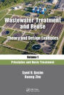 Wastewater Treatment and Reuse, Theory and Design Examples, Volume 1: Principles and Basic Treatment / Edition 1