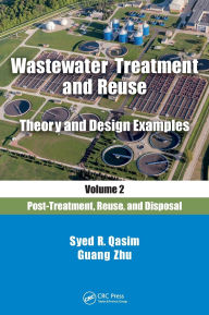 Title: Wastewater Treatment and Reuse Theory and Design Examples, Volume 2:: Post-Treatment, Reuse, and Disposal / Edition 1, Author: Syed R. Qasim