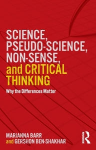 Title: Science, Pseudo-science, Non-sense, and Critical Thinking: Why the Differences Matter / Edition 1, Author: Gershon Ben-Shakhar
