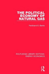 Title: The Political Economy of Natural Gas, Author: Ferdinand E. Banks