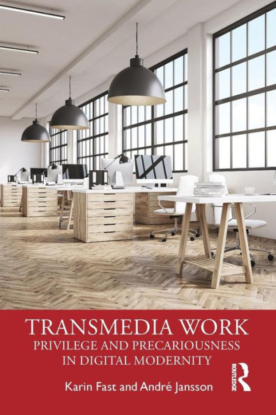 Transmedia Work: Privilege and Precariousness in Digital Modernity / Edition 1