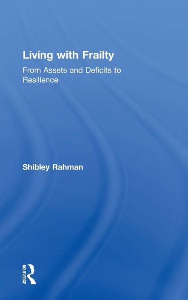 Living with Frailty: From Assets and Deficits to Resilience