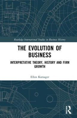 The Evolution of Business: Interpretative Theory, History and Firm Growth