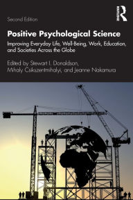 Title: Positive Psychological Science: Improving Everyday Life, Well-Being, Work, Education, and Societies Across the Globe / Edition 2, Author: Stewart I. Donaldson