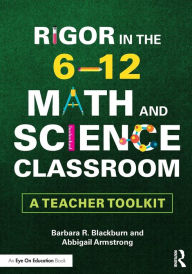 Title: Rigor in the 6-12 Math and Science Classroom: A Teacher Toolkit, Author: Barbara R. Blackburn