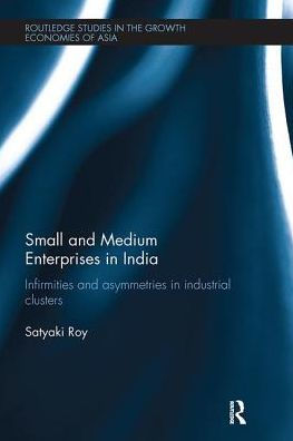 Small and Medium Enterprises India: Infirmities Asymmetries Industrial Clusters