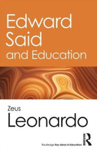 Title: Edward Said and Education / Edition 1, Author: Zeus Leonardo