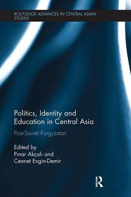 Politics, Identity and Education Central Asia: Post-Soviet Kyrgyzstan