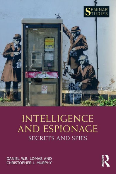 Intelligence and Espionage: Secrets and Spies / Edition 1