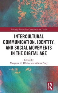 Title: Intercultural Communication, Identity, and Social Movements in the Digital Age / Edition 1, Author: Margaret U. D'Silva