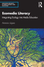 Ecomedia Literacy: Integrating Ecology into Media Education / Edition 1