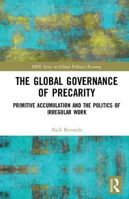 The Global Governance of Precarity: Primitive Accumulation and the Politics of Irregular Work / Edition 1