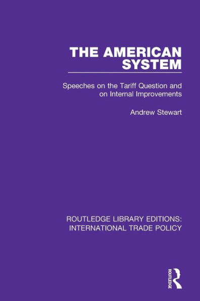 The American System: Speeches on the Tariff Question and on Internal Improvements / Edition 1