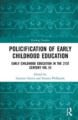 Policification of Early Childhood Education and Care: Early Childhood Education in the 21st Century Vol III / Edition 1