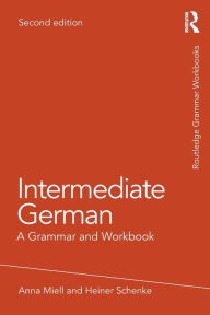 Title: Intermediate German: A Grammar and Workbook / Edition 2, Author: Anna Miell