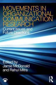 Title: Movements in Organizational Communication Research: Current Issues and Future Directions / Edition 1, Author: Jamie McDonald